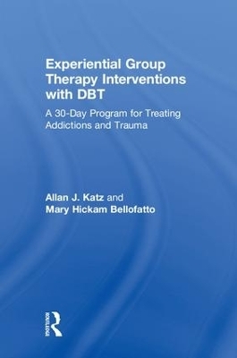 Experiential Group Therapy Interventions with DBT - Allan J. Katz, Mary Hickam Bellofatto