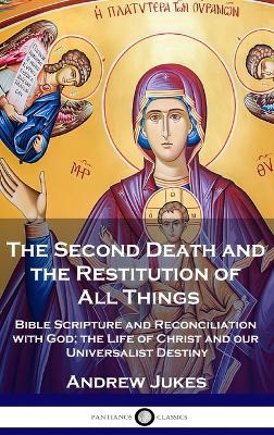 The Second Death and the Restitution of All Things - Andrew John Jukes