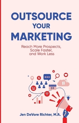 Outsource Your Marketing - Jen DeVore Richter