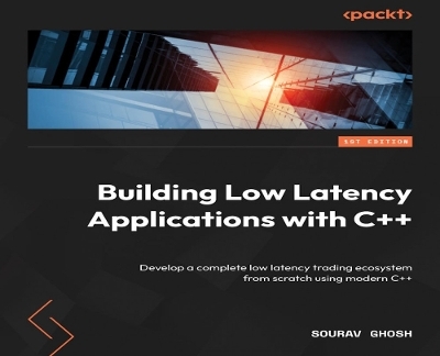Building Low Latency Applications with C++ - Sourav Ghosh
