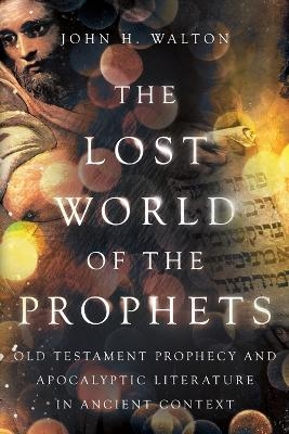 The Lost World of the Prophets - John H. Walton