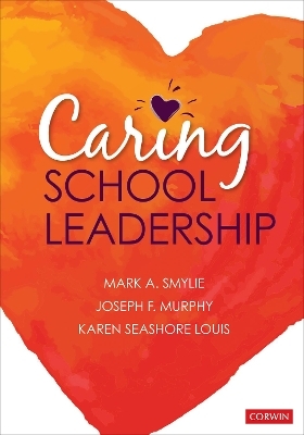 Caring School Leadership - Mark A. Smylie, Joseph F. Murphy, Karen Seashore Louis