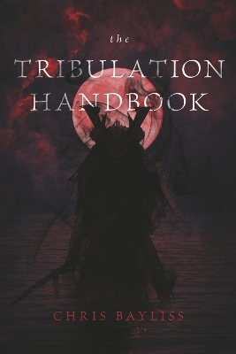 The Tribulation Handbook. - Chris Bayliss