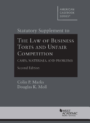 Statutory Supplement to The Law of Business Torts and Unfair Competition - Colin P. Marks, Douglas K. Moll