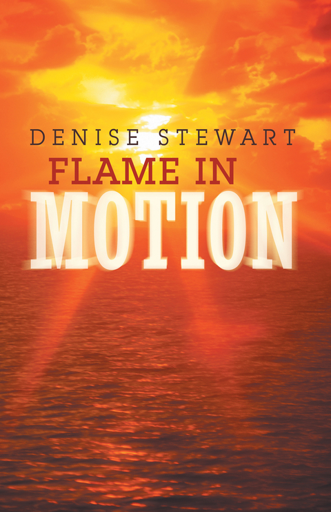 Flame in Motion - Denise E. Stewart