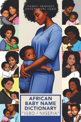 African Baby Name Dictionary "Igbo / Nigeria" - Ifeanyi Kennedy Onyenkwere Ugbo