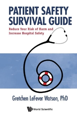 Patient Safety Survival Guide: Why Patients and Providers Must Protect Themselves - Gretchen Lefever Watson