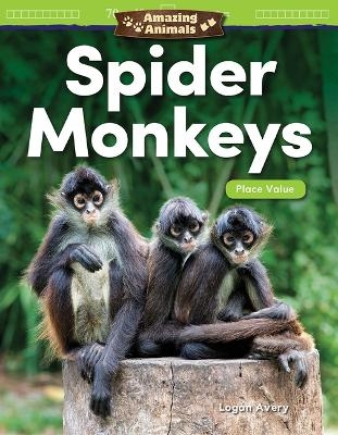 Amazing Animals: Spider Monkeys: Place Value - Logan Avery