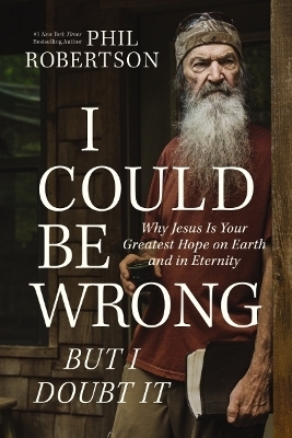 I Could Be Wrong, But I Doubt It - Phil Robertson