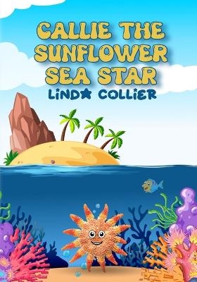 Callie The Sunflower Sea Star - Linda Collier