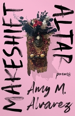 Makeshift Altar - Amy M. Alvarez