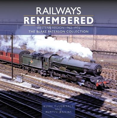 Railways Remembered: The Western Region 1962-1972 - Kevin McCormack, Martin Jenkins
