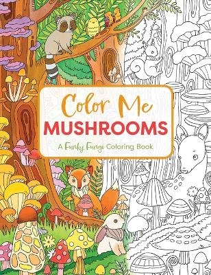 Color Me Mushrooms -  Editors of Cider Mill Press