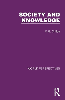 Society and Knowledge - V. G. Childe