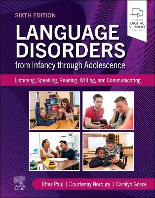 Language Disorders from Infancy through Adolescence - Rhea Paul, Courtenay Norbury, Carolyn Gosse