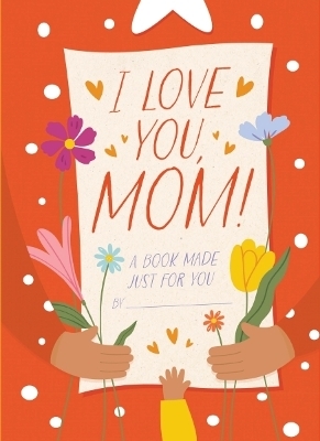 I Love You, Mom! - Hannah Sheldon-Dean