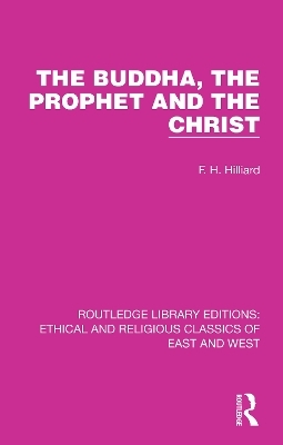 The Buddha, The Prophet and the Christ - F. H. Hilliard