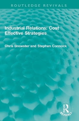 Industrial Relations: Cost Effective Strategies - Chris Brewster, Stephen Connock