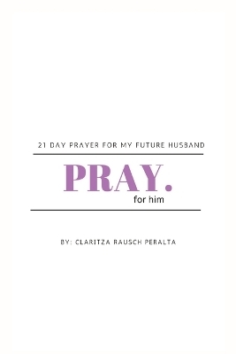 Pray for him - Claritza Rausch Peralta
