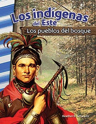 Los ind genas del Este: Los pueblos del bosque (American Indians of the East: Woodland People) - Heather Schwartz