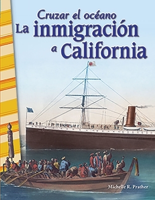 Cruzar el oc ano: La inmigraci n a California (Crossing Oceans: Immigrating to California) - Michelle Prather