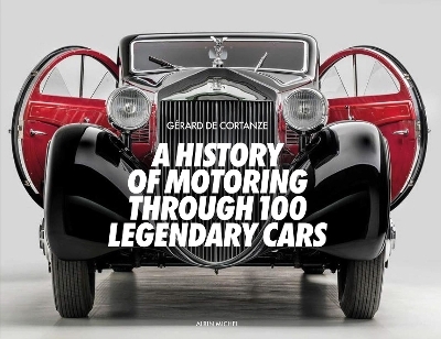 A History of Motoring Through 100 Legendary Cars - Gerard De Cortanze