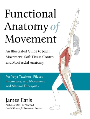 Functional Anatomy of Movement - James Earls