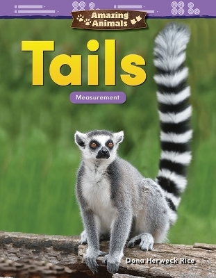 Amazing Animals: Tails: Measurement - Dona Herweck Rice