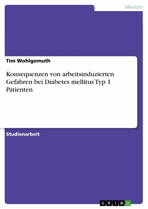 Konsequenzen von arbeitsinduzierten Gefahren bei Diabetes mellitus Typ 1 Patienten - Tim Wohlgemuth