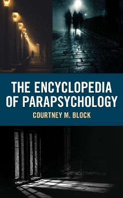 The Encyclopedia of Parapsychology - Courtney M. Block