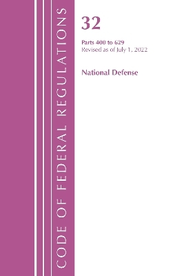 Code of Federal Regulations, Title 32 National Defense 400-629, Revised as of July 1, 2022 -  Office of The Federal Register (U.S.)