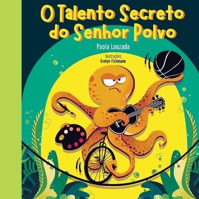 O Talento Secreto do Senhor Polvo - Paola Louzada