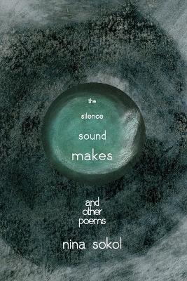 The Silence Sound Makes - Nina Sokol