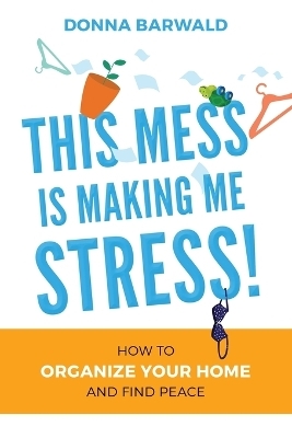 This Mess is Making Me Stress! - Donna Barwald