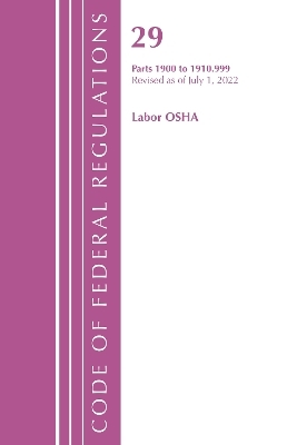 Code of Federal Regulations, TITLE 29 LABOR OSHA 1900-1910.999, Revised as of July 1, 2022 -  Office of The Federal Register (U.S.)