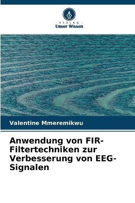 Anwendung von FIR-Filtertechniken zur Verbesserung von EEG-Signalen - Valentine Mmeremikwu