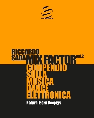 Mix Factor - Compendio sulla musica dance elettronica Vol. 2 - Riccardo Sada