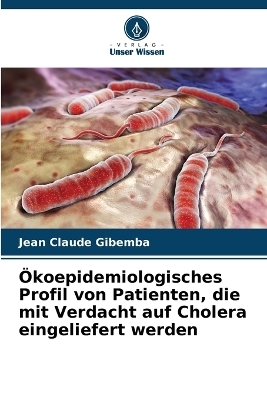 Ökoepidemiologisches Profil von Patienten, die mit Verdacht auf Cholera eingeliefert werden - Jean Claude Gibemba