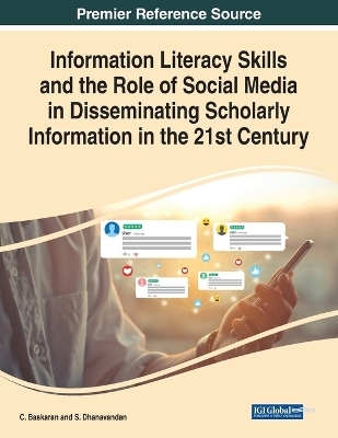 Information Literacy Skills and the Role of Social Media in Disseminating Scholarly Information in the 21st Century - 