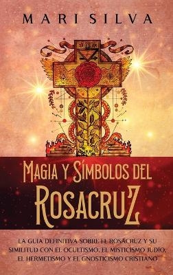 Magia y símbolos del Rosacruz - Mari Silva