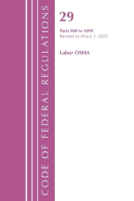 Code of Federal Regulations, TITLE 29 LABOR OSHA 900-1899, Revised as of July 1, 2022 -  Office of The Federal Register (U.S.)