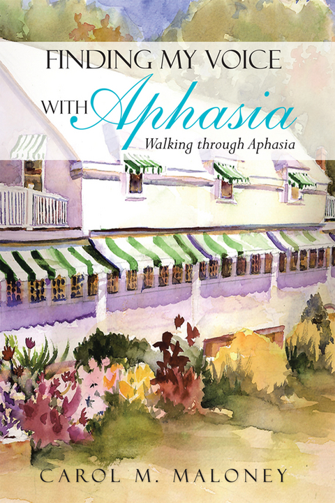 Finding My Voice with Aphasia -  Carol M. Maloney