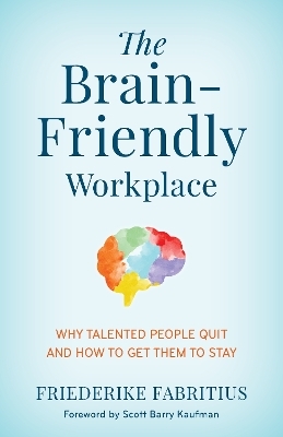 The Brain-Friendly Workplace - Friederike Fabritius