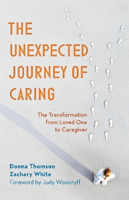 The Unexpected Journey of Caring - Donna Thomson, Zachary White