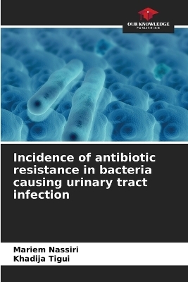 Incidence of antibiotic resistance in bacteria causing urinary tract infection - Mariem Nassiri, Khadija Tigui