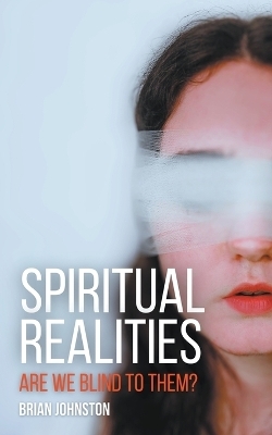 Spiritual Realities - Are We Blind To Them? - Brian Johnston