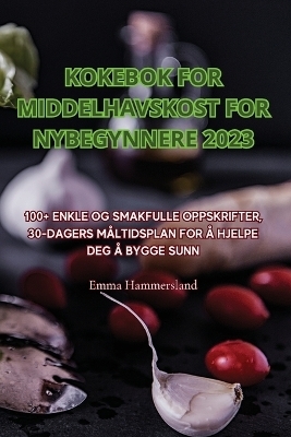 Kokebok for Middelhavskost for Nybegynnere 2023 -  Emma Hammersland