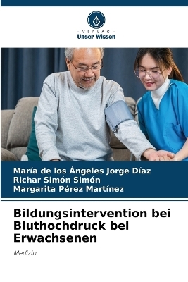 Bildungsintervention bei Bluthochdruck bei Erwachsenen - María de los Ángeles Jorge Díaz, Richar Simón Simón, Margarita Pérez Martínez