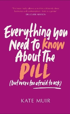 Everything You Need to Know About the Pill (but were too afraid to ask) - Kate Muir