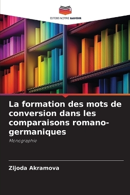 La formation des mots de conversion dans les comparaisons romano-germaniques - Zijoda Akramova